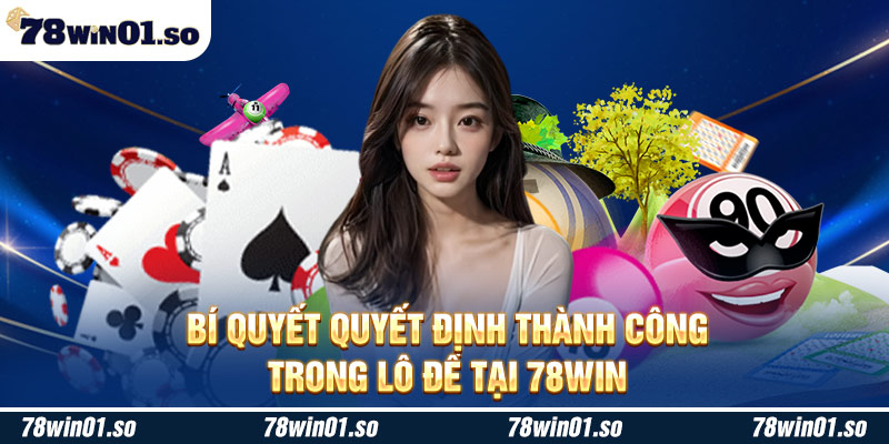 Bí quyết quyết định thành công trong lô đề tại 78win