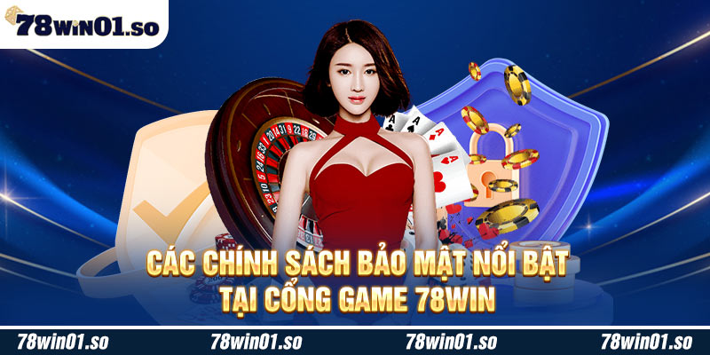 Các chính sách bảo mật nổi bật tại trang chủ 78WIN