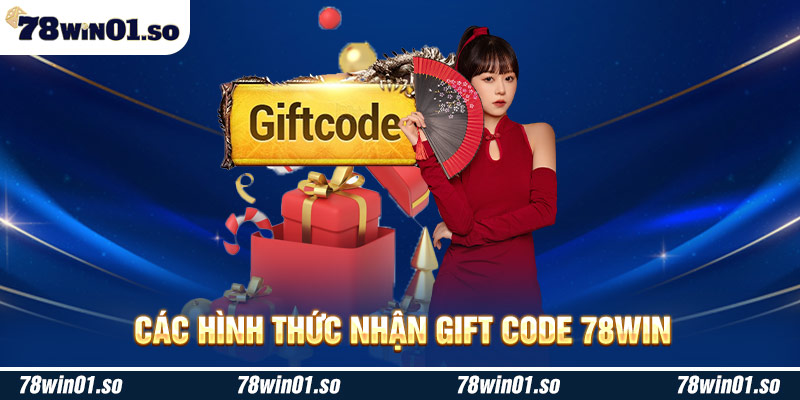 Những hình thức nhận giftcode tại nhà cái 78Win đang áp dụng