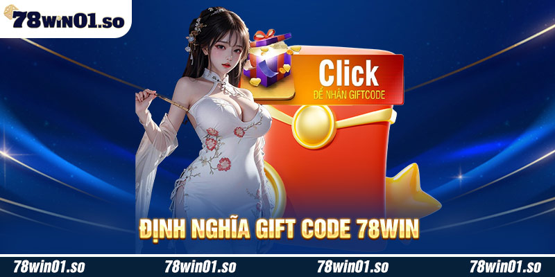 Định nghĩa giftcode 78Win nghĩa là gì?