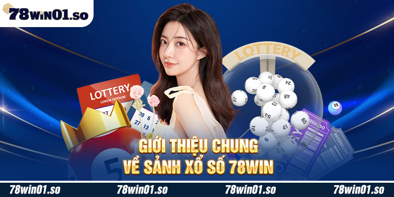 Giới thiệu chung về sảnh xổ số 78Win