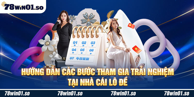 Hướng dẫn các bước tham gia trải nghiệm tại nhà cái lô đề