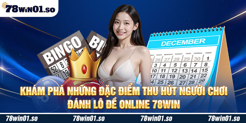 Khám phá những đặc điểm thu hút người chơi đánh lô đề online 78win