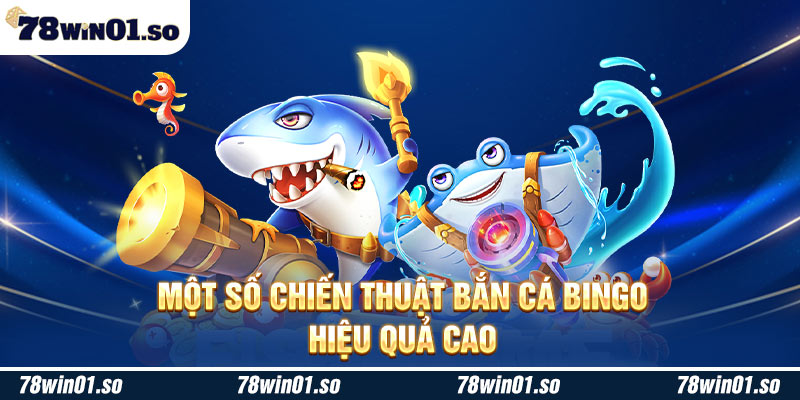 Một số chiến thuật bắn cá Bingo hiệu quả cao