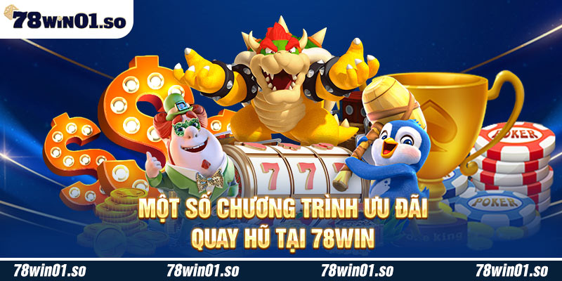 Một số chương trình ưu đãi quay hũ tại 78Win