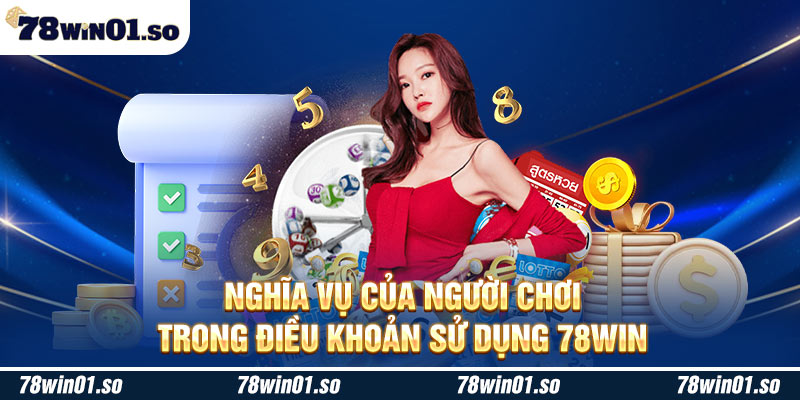 Nghĩa vụ của người chơi trong điều khoản sử dụng 78Win