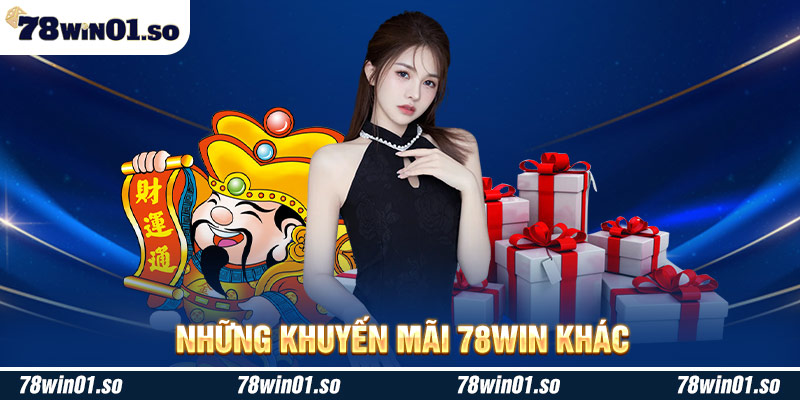 Những khuyến mãi 78Win khác