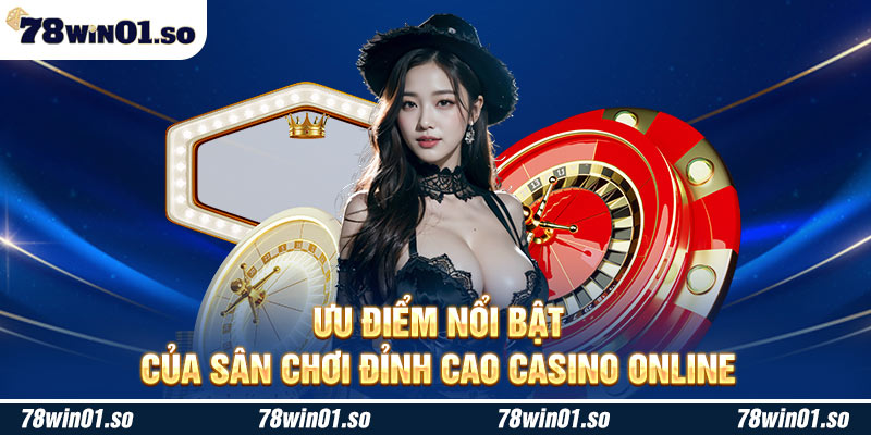 Ưu điểm nổi bật của sân chơi đỉnh cao casino online