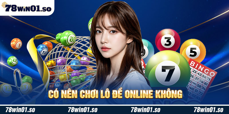 Có Nên Chơi Lô Đề Online Không